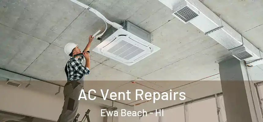  AC Vent Repairs Ewa Beach - HI