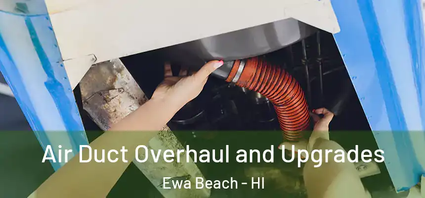  Air Duct Overhaul and Upgrades Ewa Beach - HI