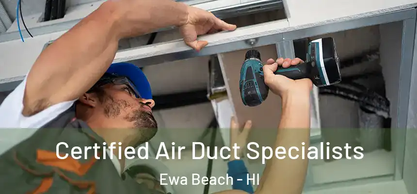  Certified Air Duct Specialists Ewa Beach - HI