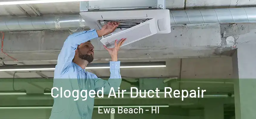  Clogged Air Duct Repair Ewa Beach - HI