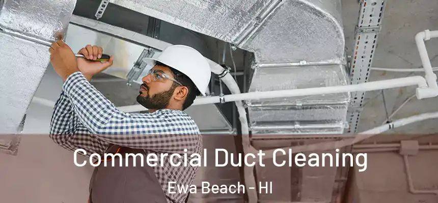  Commercial Duct Cleaning Ewa Beach - HI