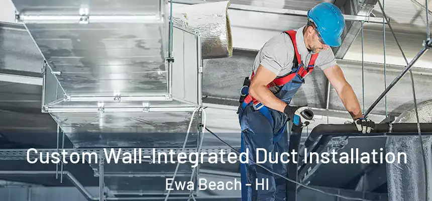  Custom Wall-Integrated Duct Installation Ewa Beach - HI