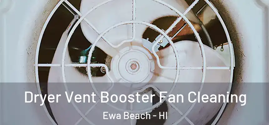 Dryer Vent Booster Fan Cleaning Ewa Beach - HI