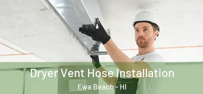  Dryer Vent Hose Installation Ewa Beach - HI