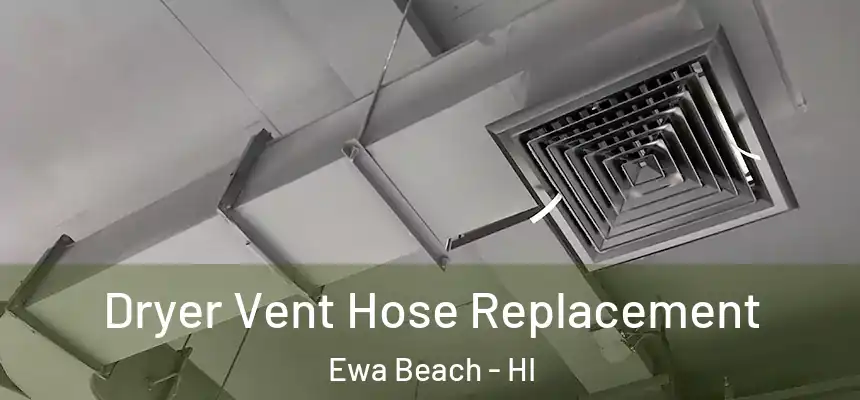  Dryer Vent Hose Replacement Ewa Beach - HI