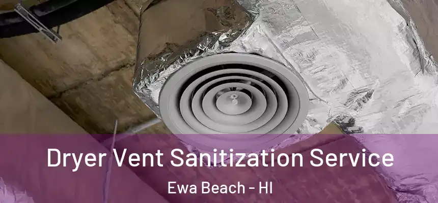  Dryer Vent Sanitization Service Ewa Beach - HI