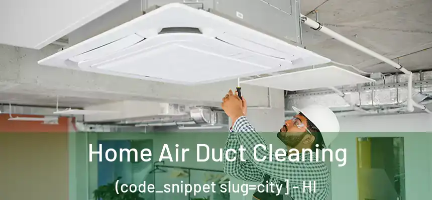  Home Air Duct Cleaning (code_snippet slug=city] - HI