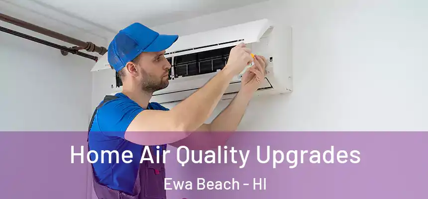  Home Air Quality Upgrades Ewa Beach - HI