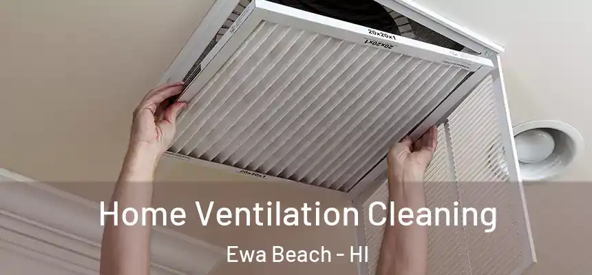  Home Ventilation Cleaning Ewa Beach - HI