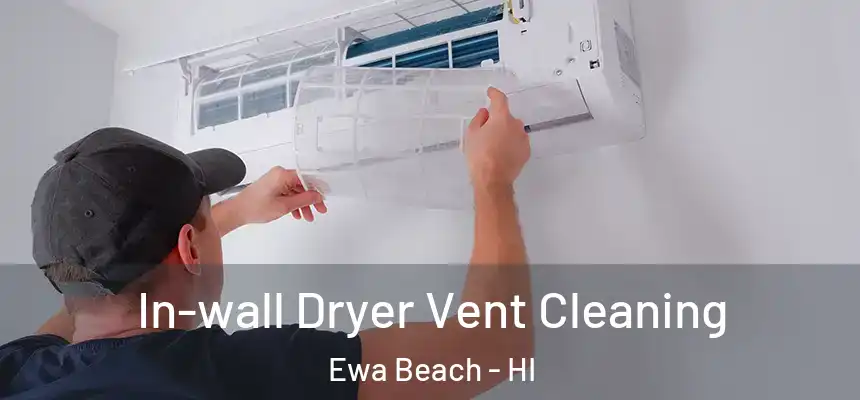  In-wall Dryer Vent Cleaning Ewa Beach - HI