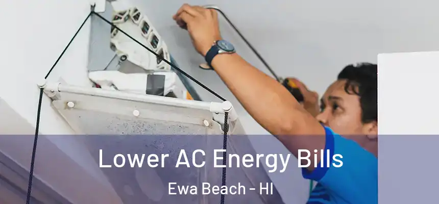  Lower AC Energy Bills Ewa Beach - HI