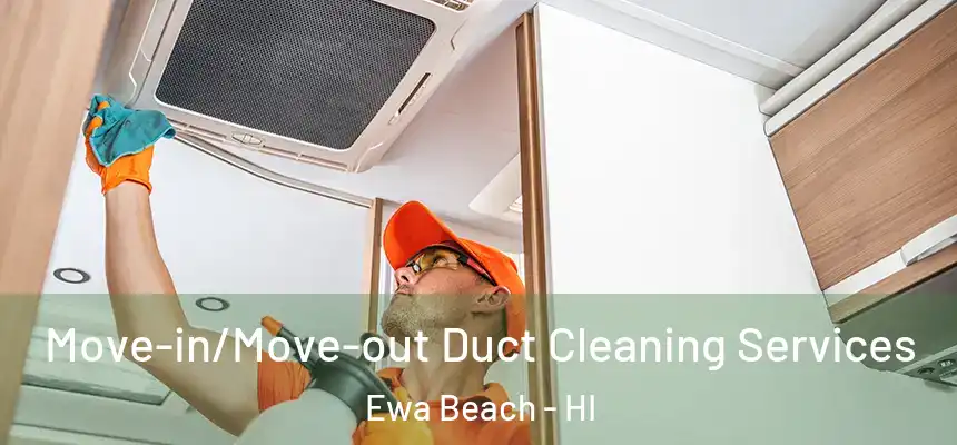  Move-in/Move-out Duct Cleaning Services Ewa Beach - HI