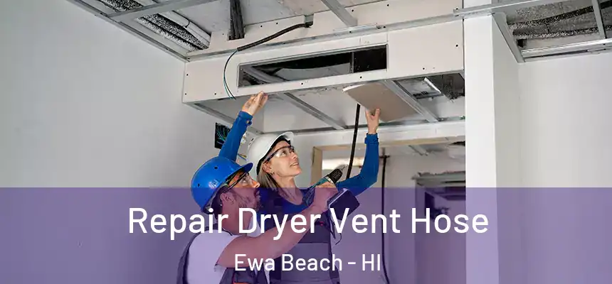  Repair Dryer Vent Hose Ewa Beach - HI