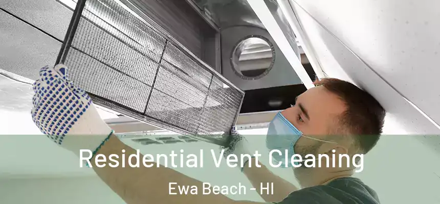  Residential Vent Cleaning Ewa Beach - HI