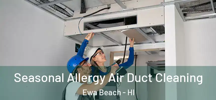  Seasonal Allergy Air Duct Cleaning Ewa Beach - HI