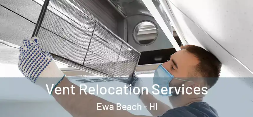  Vent Relocation Services Ewa Beach - HI