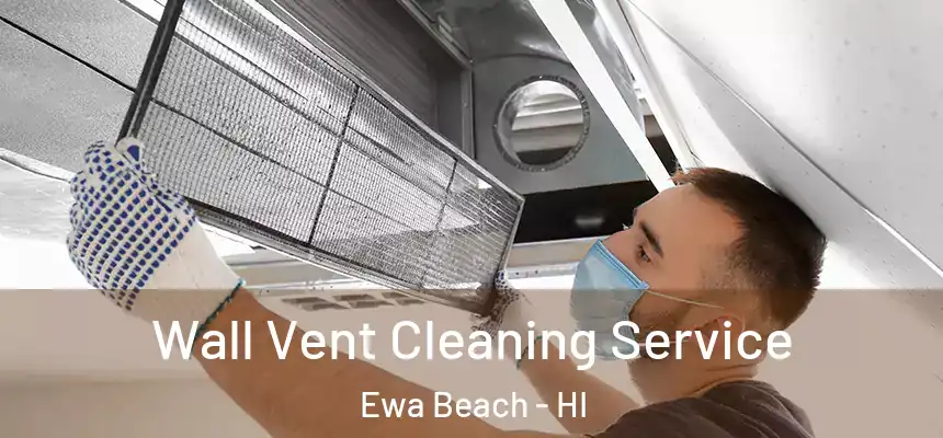  Wall Vent Cleaning Service Ewa Beach - HI