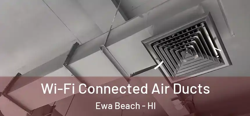  Wi-Fi Connected Air Ducts Ewa Beach - HI